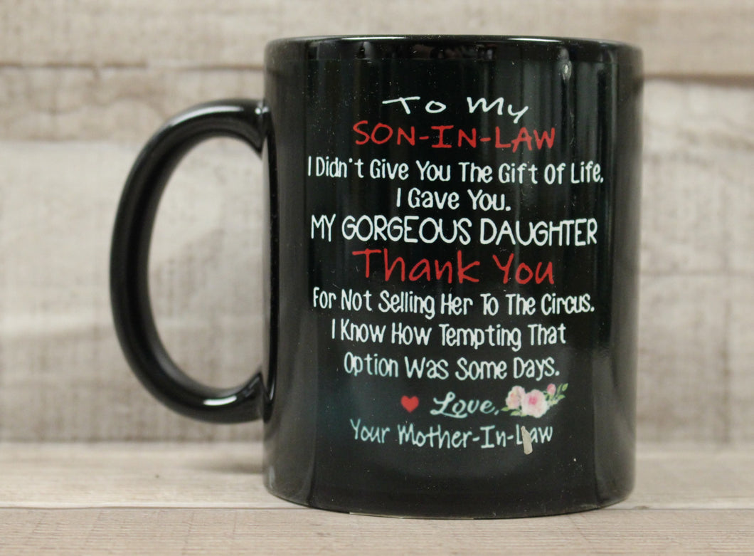 To My Son-In-Law I Didn't Give You Life I Gave You Gorgeous Daughter Coffee Cup
