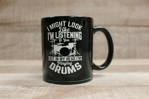 I Might Look Like I'm Listening But I'm Playing Drums Coffee Mug