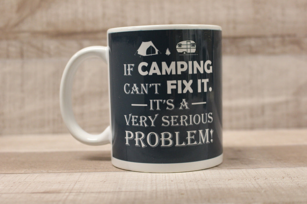 If Camping Can't Fix It It's A Very Serious Problem Coffee Mug Cup -New