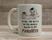 Load image into Gallery viewer, Of All The Butts In The World, Yours Is My Favorite Coffee Cup Mug - New