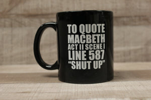 To Quote Macbeth Act II Scene I Line 587 "Shut Up" Coffee Mug Cup -New