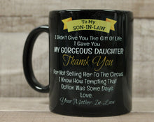 Load image into Gallery viewer, To My Son-In-Law I Didn&#39;t Give You Life I Gave You Gorgeous Daughter Coffee Cup