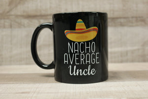 Nacho Average Uncle Coffee Mug Cup -New