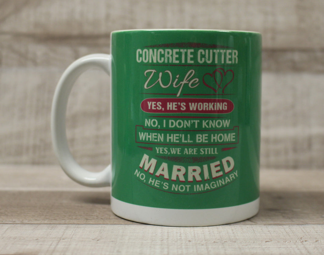 Concrete Cutter Wife Yes' He's Working No, He's Not Imaginary Coffee Cup Mug