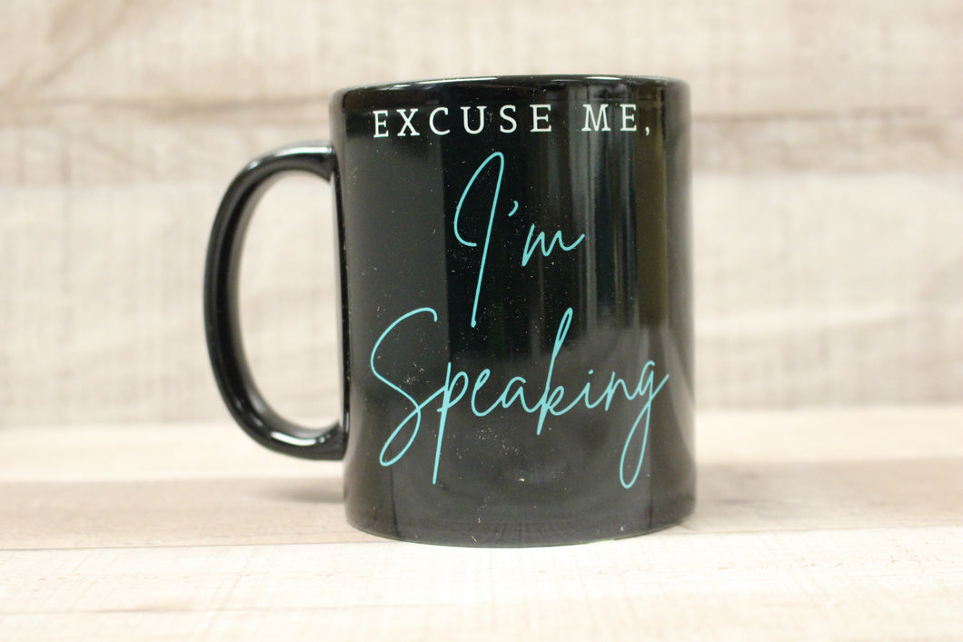 Excuse Me I'm Speaking Coffee Cup Mug -New