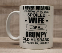 Load image into Gallery viewer, I Never Dreamed I&#39;d Grow Up To Be A Super Sexy Wife Of A Grumpy Old Man Coffee