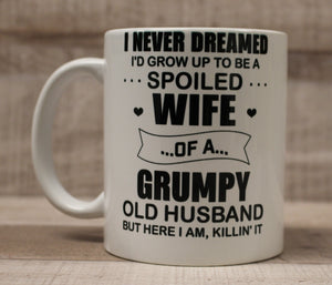 I Never Dreamed I'd Grow Up To Be A Super Sexy Wife Of A Grumpy Old Man Coffee