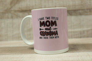 I Have Two Titles Mom and Grandma I Rock Them Both Coffee Cup Mug -New