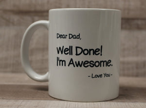Dear Dad, Well Done! I'm Awesome. Love You Coffee Cup Mug - White - New